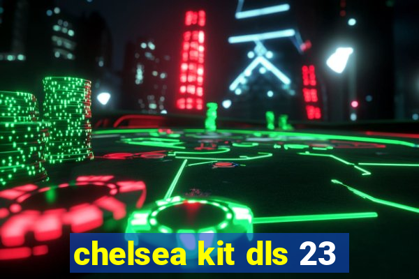 chelsea kit dls 23